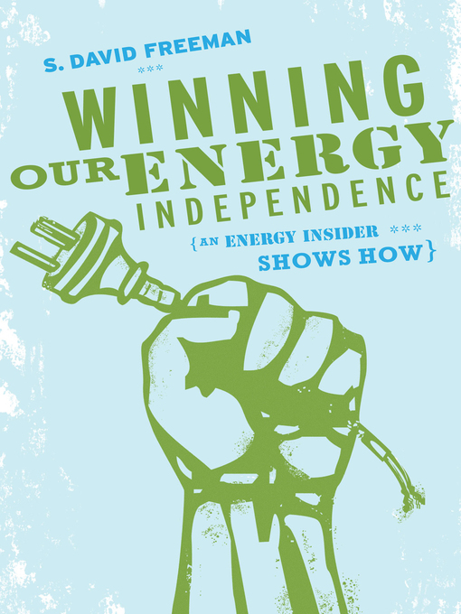 Title details for Winning Our Energy Independence by David Freeman - Available